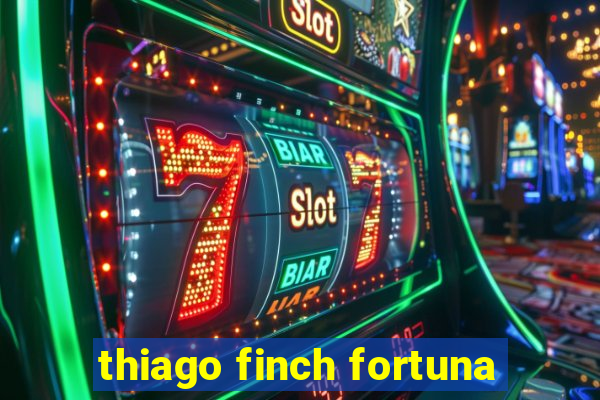 thiago finch fortuna